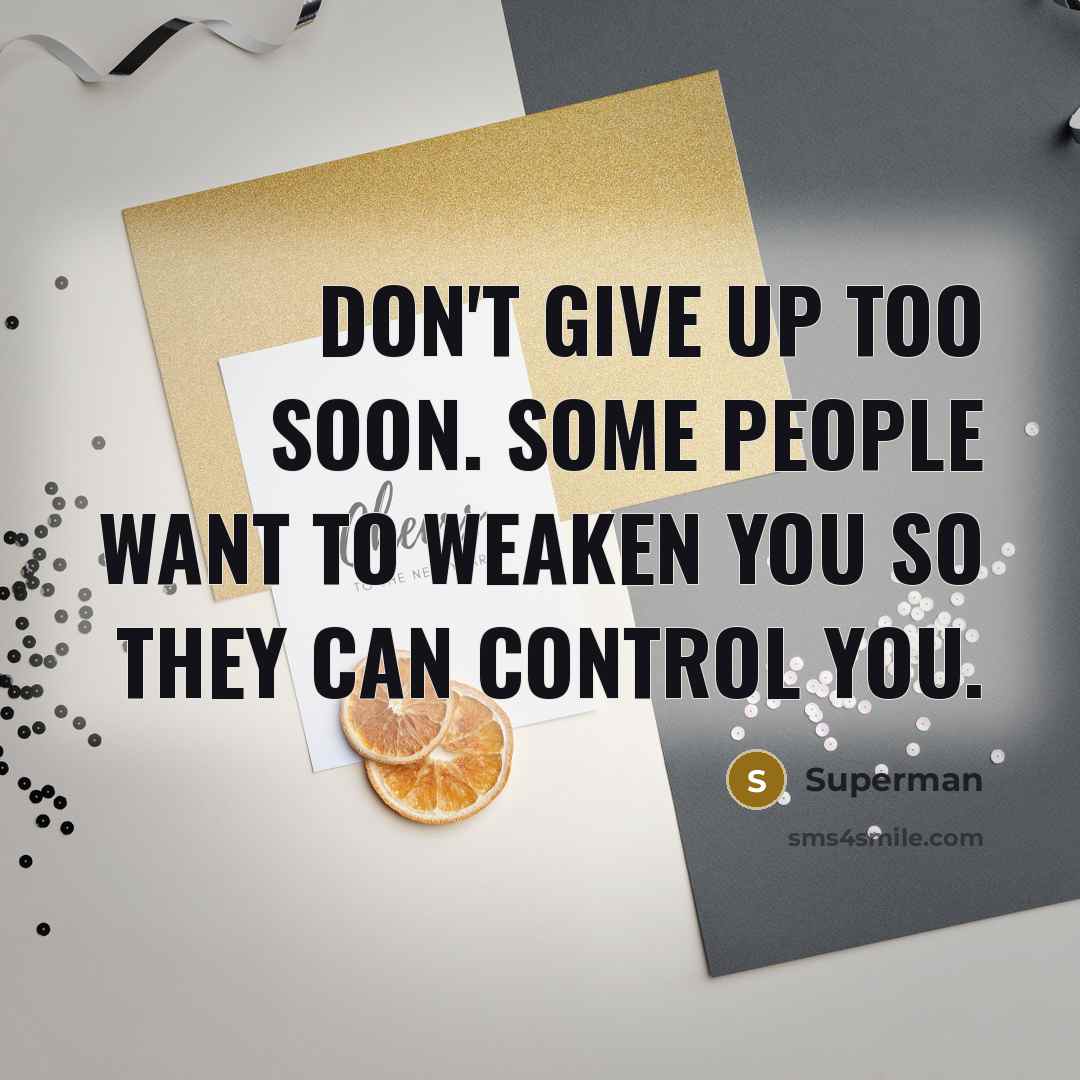“Don't give up too soon. Some people want to weaken…” quote by Superman