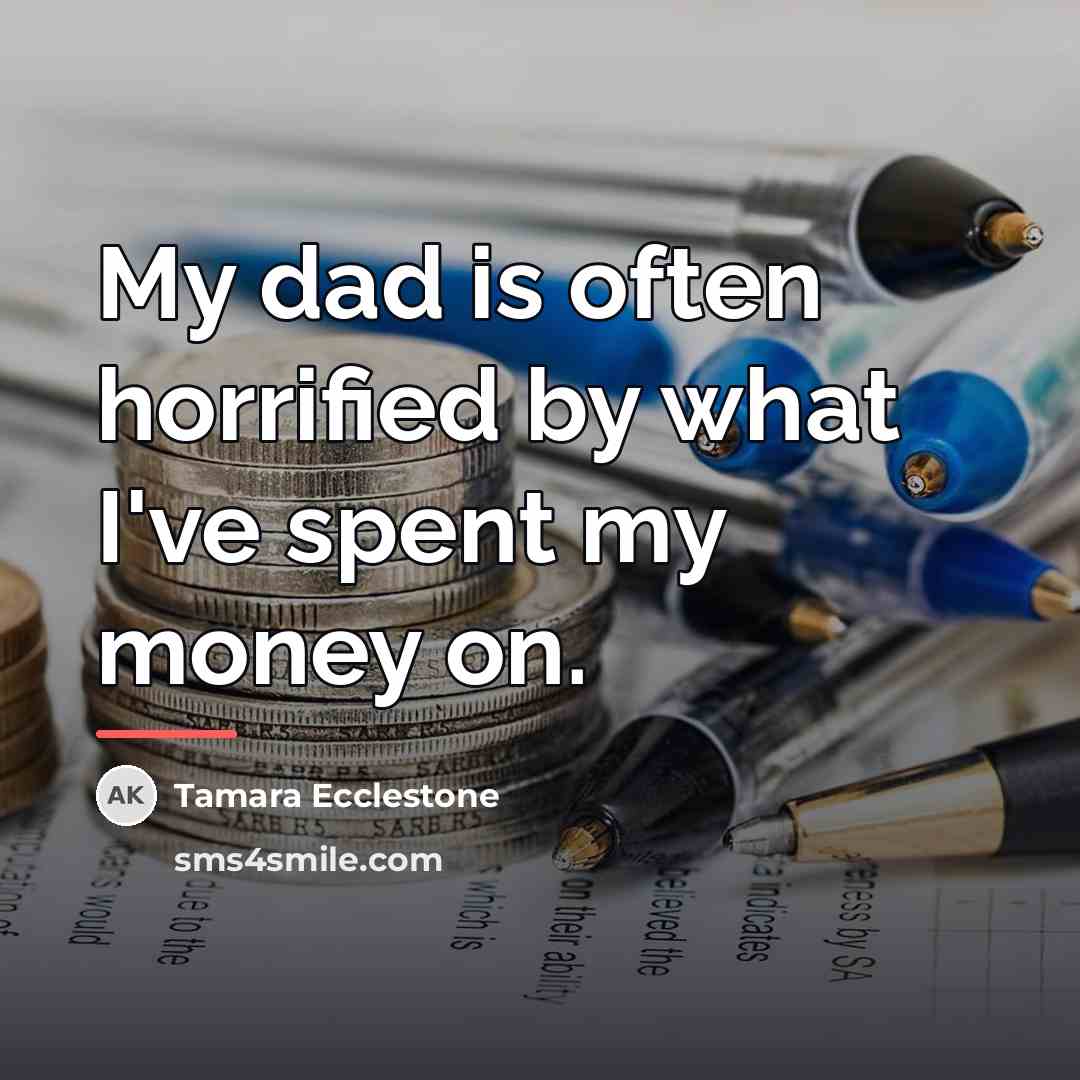 “My dad is often horrified by what I've spent my…” quote by Tamara Ecclestone