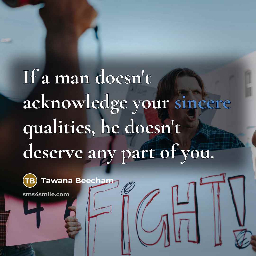 “If a man doesn't acknowledge your sincere qualities, he doesn't…” quote by Tawana Beecham