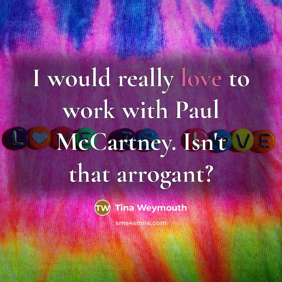 “I would really love to work with Paul McCartney. Isn't…” quote by Tina Weymouth