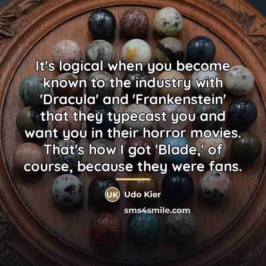 “It's logical when you become known to the industry with…” quote by Udo Kier