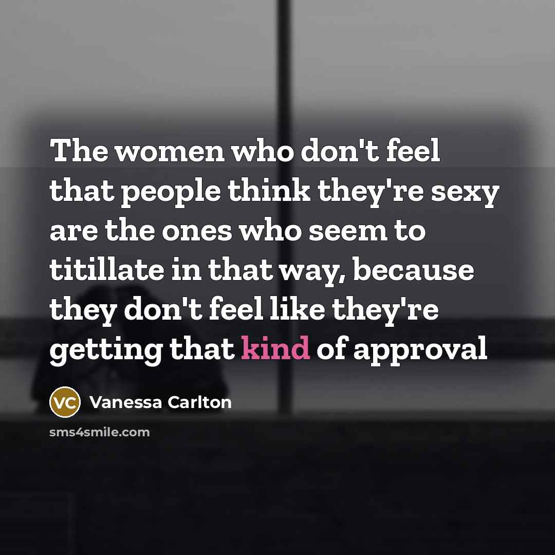 “The women who don't feel that people think they're sexy…” quote by Vanessa Carlton