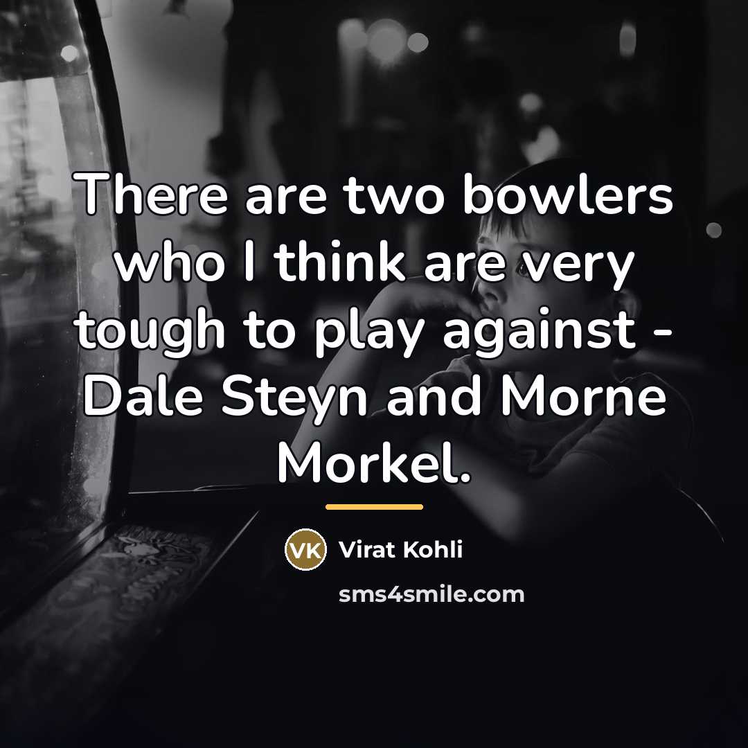 “There are two bowlers who I think are very tough…” quote by Virat Kohli