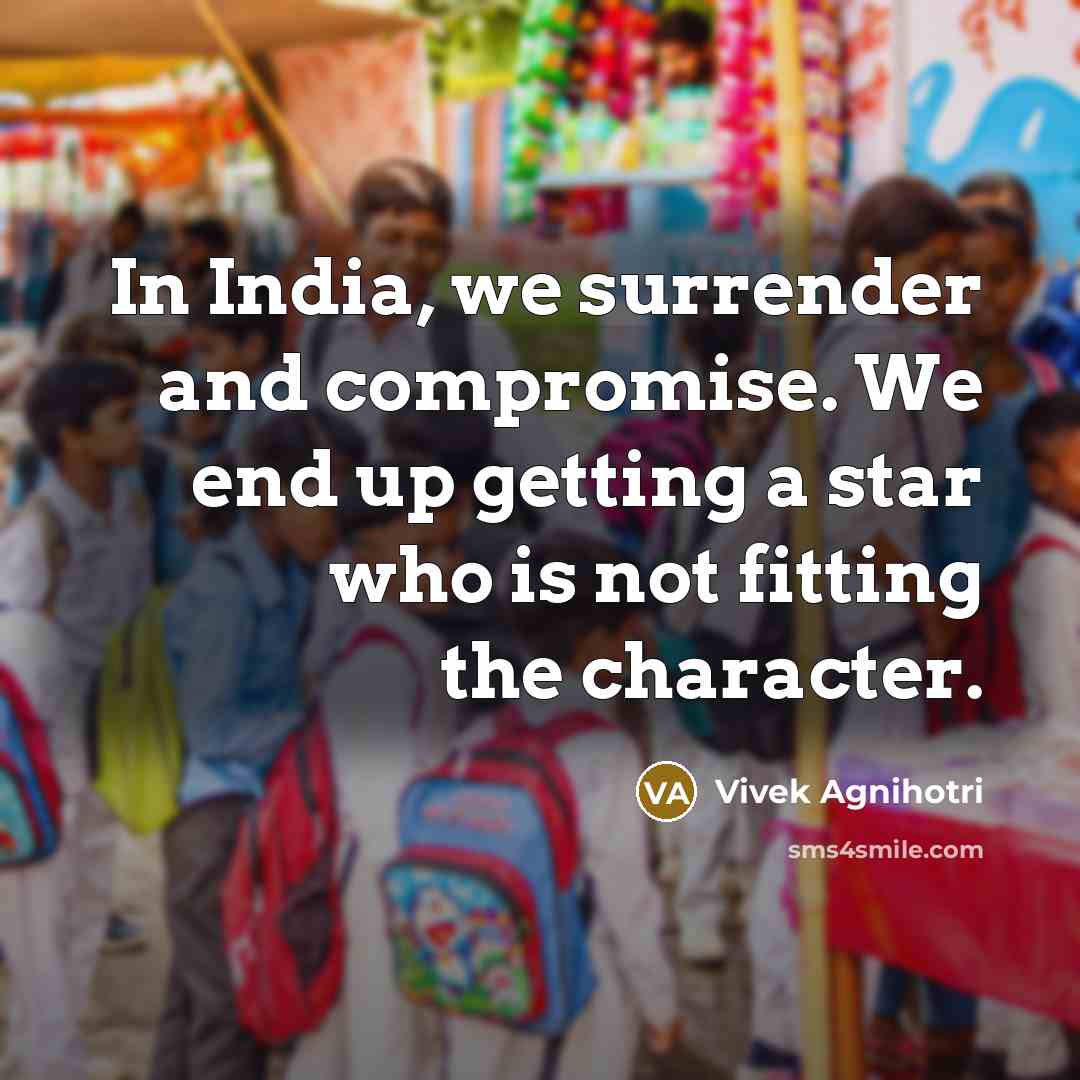 “In India, we surrender and compromise. We end up getting…” quote by Vivek Agnihotri