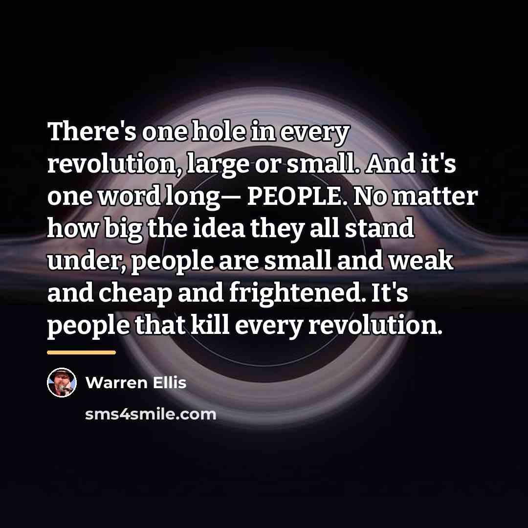 “There's one hole in every revolution, large or small. And…” quote by Warren Ellis