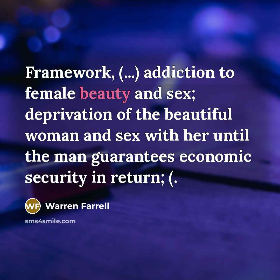 “Framework, (...) addiction to female beauty and sex; deprivation of…” quote by Warren Farrell