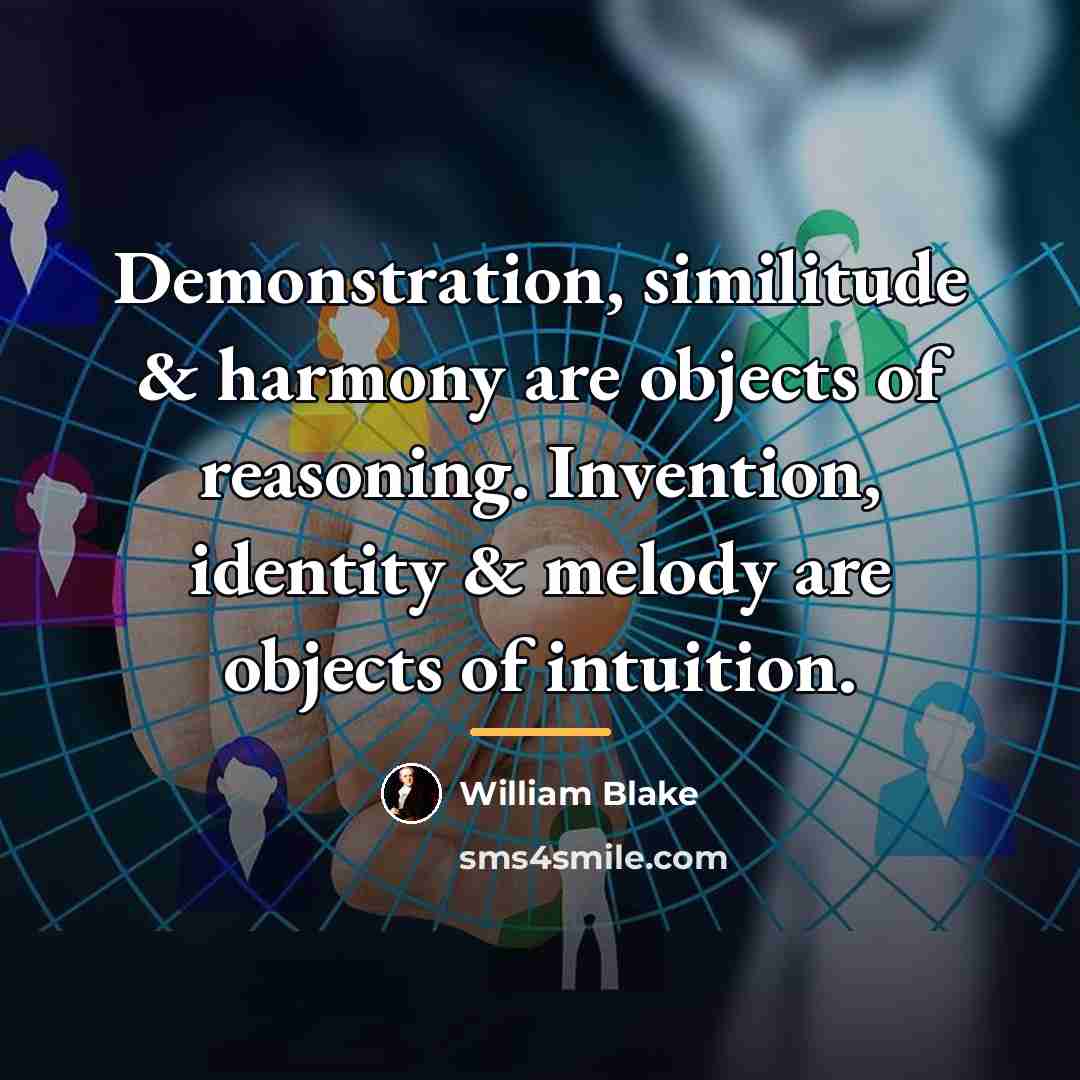 “Demonstration, similitude & harmony are objects of reasoning. Invention, identity…” quote by William Blake