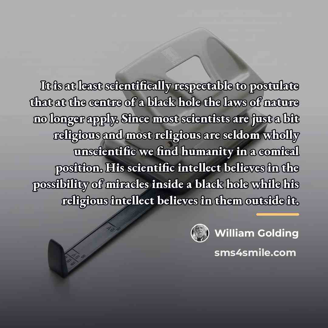 “It is at least scientifically respectable to postulate that at…” quote by William Golding