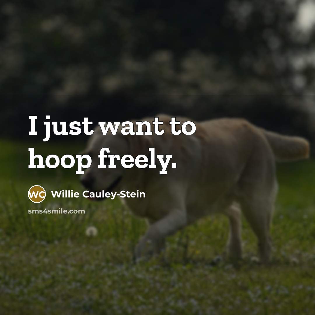 “I just want to hoop freely.…” quote by Willie Cauley-Stein