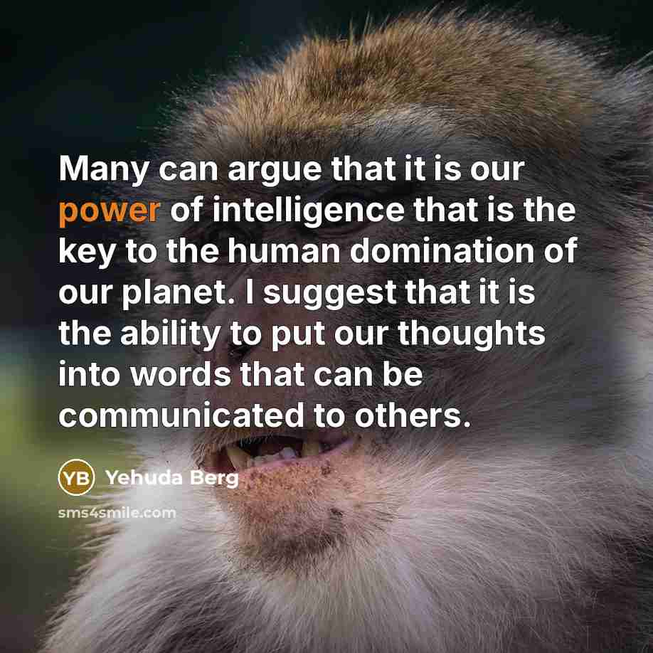 “Many can argue that it is our power of intelligence…” quote by Yehuda Berg