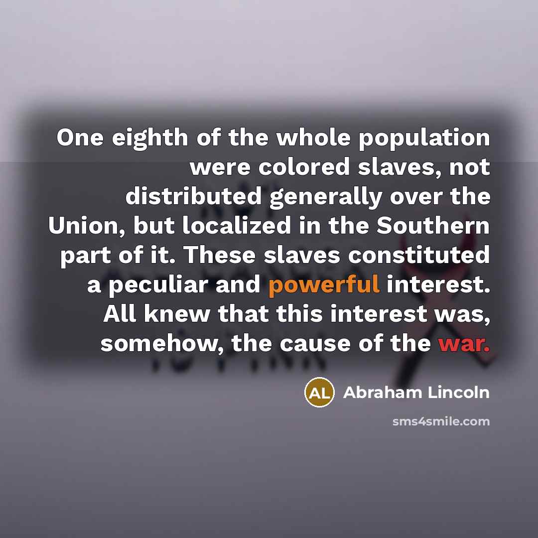 “One eighth of the whole population were colored slaves, not…” quote by Abraham Lincoln