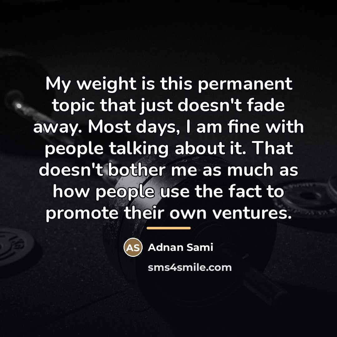 “My weight is this permanent topic that just doesn't fade…” quote by Adnan Sami