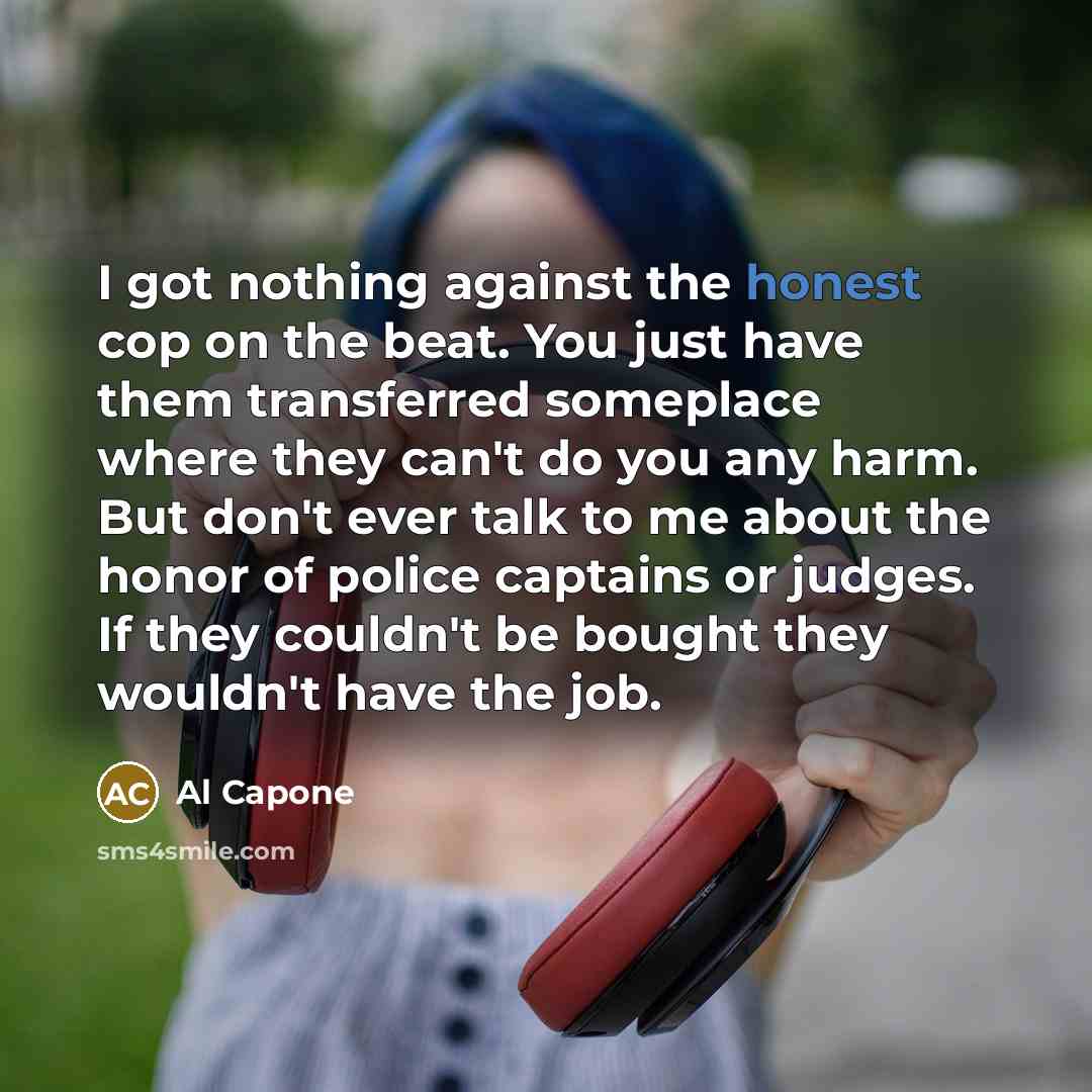“I got nothing against the honest cop on the beat.…” quote by Al Capone