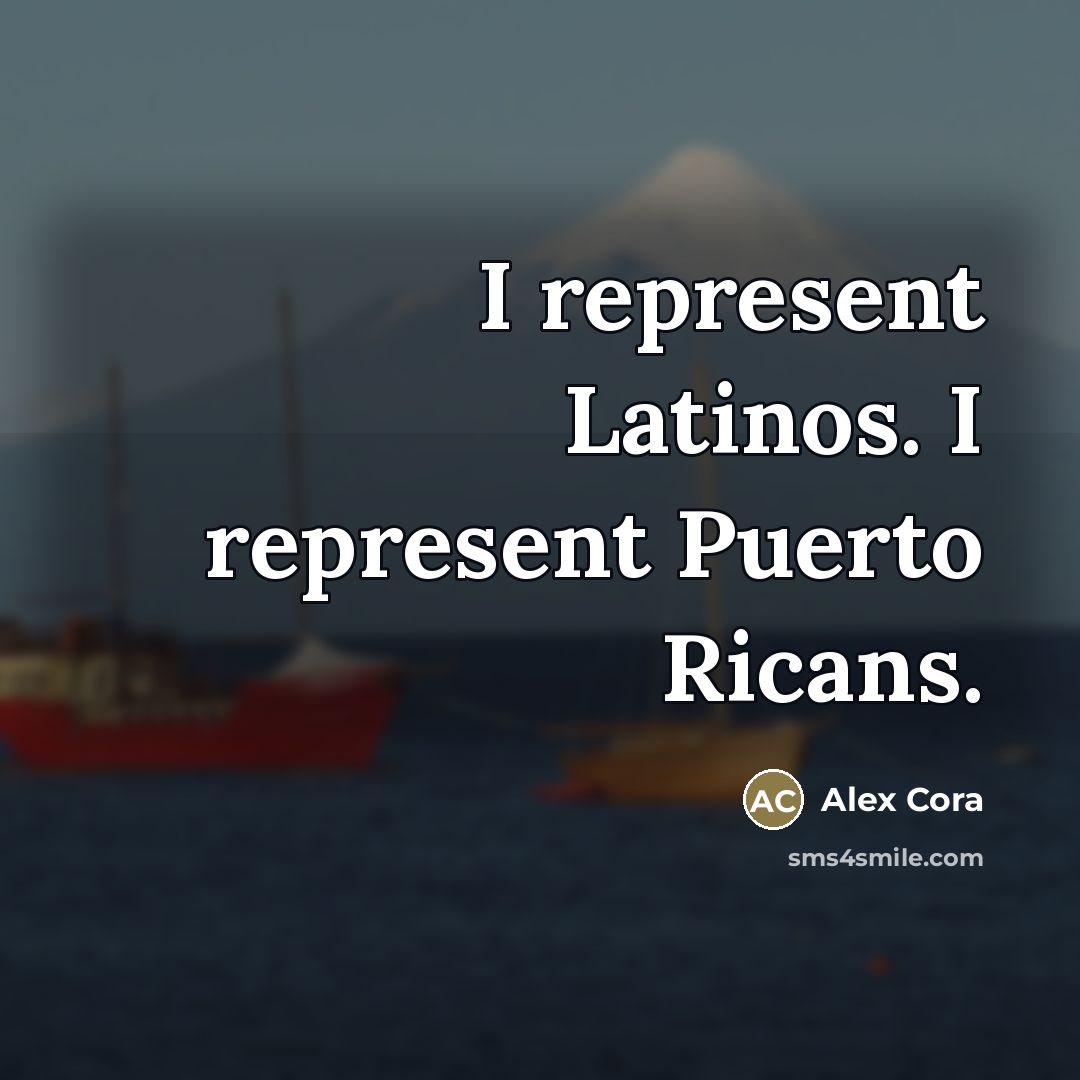 “I represent Latinos. I represent Puerto Ricans.…” quote by Alex Cora