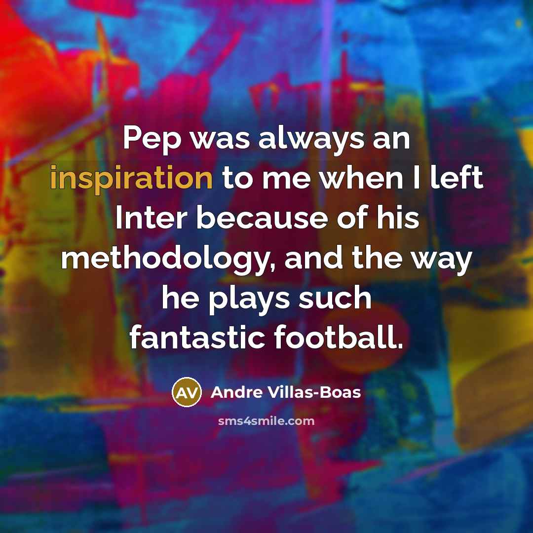 “Pep was always an inspiration to me when I left…” quote by Andre Villas-Boas