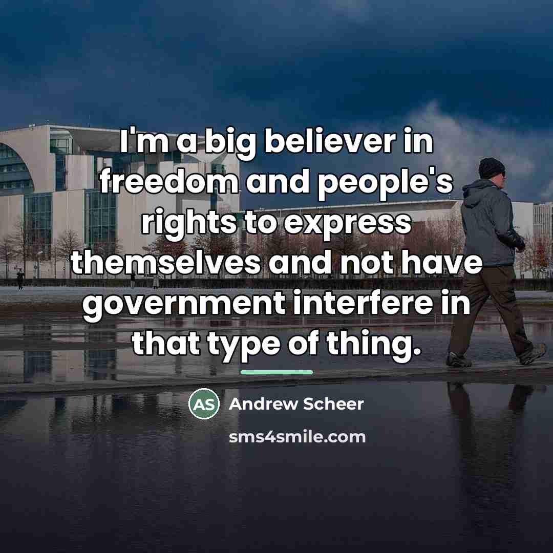 “I'm a big believer in freedom and people's rights to…” quote by Andrew Scheer