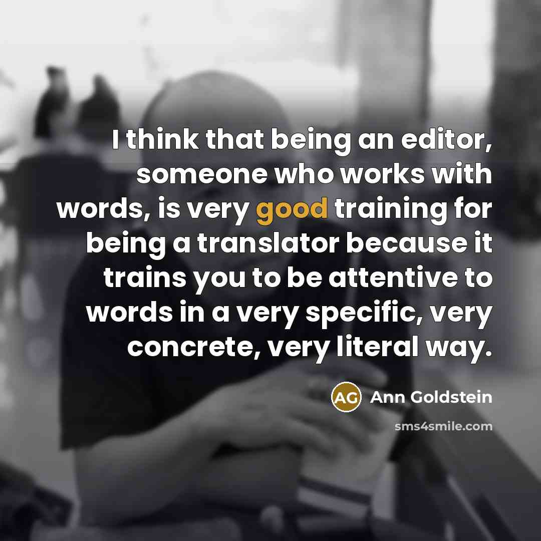 “I think that being an editor, someone who works with…” quote by Ann Goldstein