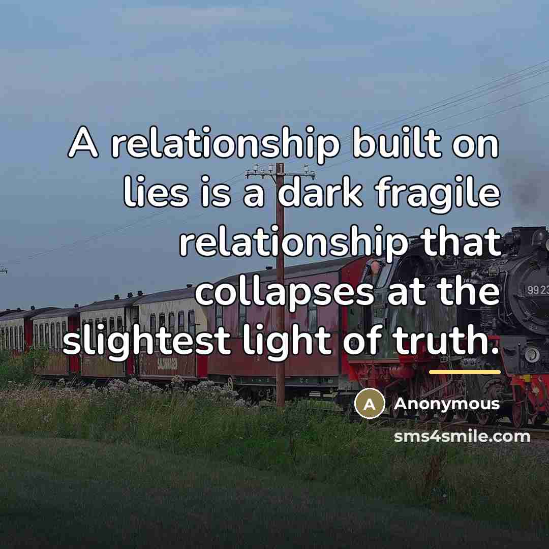 “A relationship built on lies is a dark fragile relationship…” quote by Anonymous