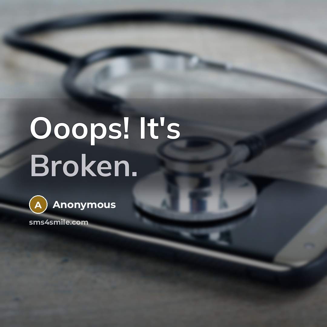 “Ooops! It's Broken.” quote by Anonymous