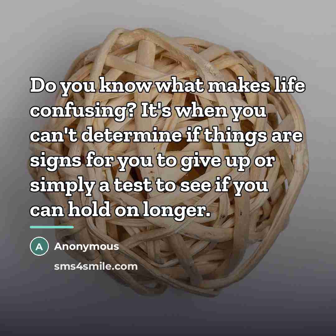 “Do you know what makes life confusing? It's when you…” quote by Anonymous
