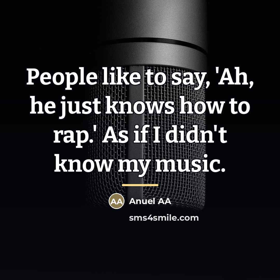 “People like to say, 'Ah, he just knows how to…” quote by Anuel AA