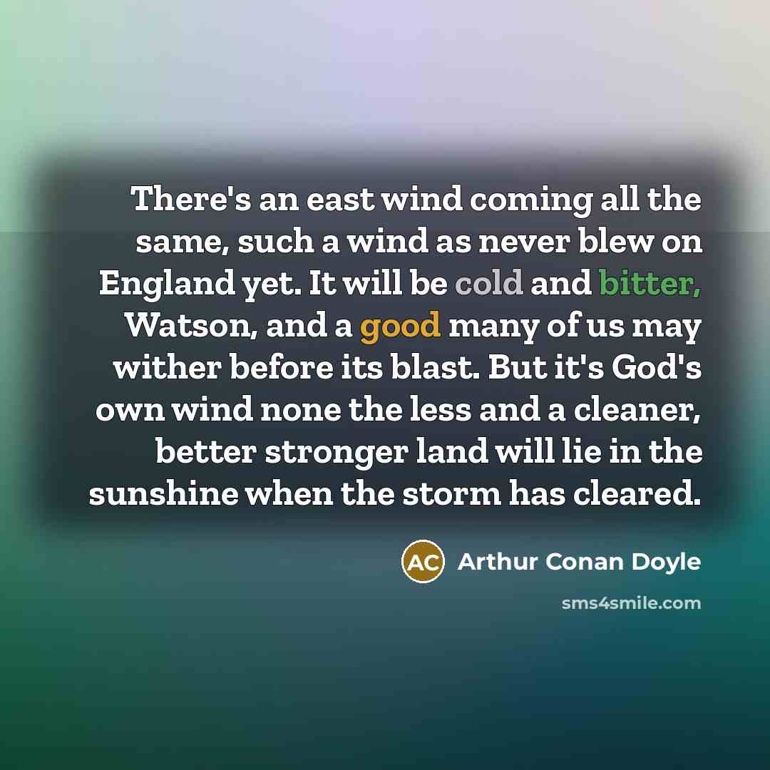 “There's an east wind coming all the same, such a…” quote by Arthur Conan Doyle