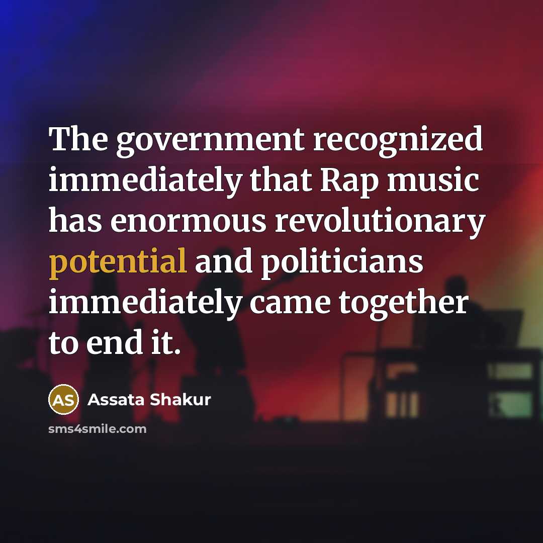 “The government recognized immediately that Rap music has enormous revolutionary…” quote by Assata Shakur