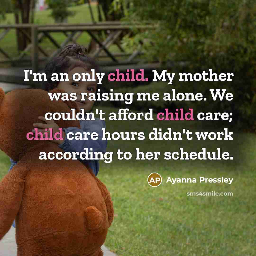 “I'm an only child. My mother was raising me alone.…” quote by Ayanna Pressley
