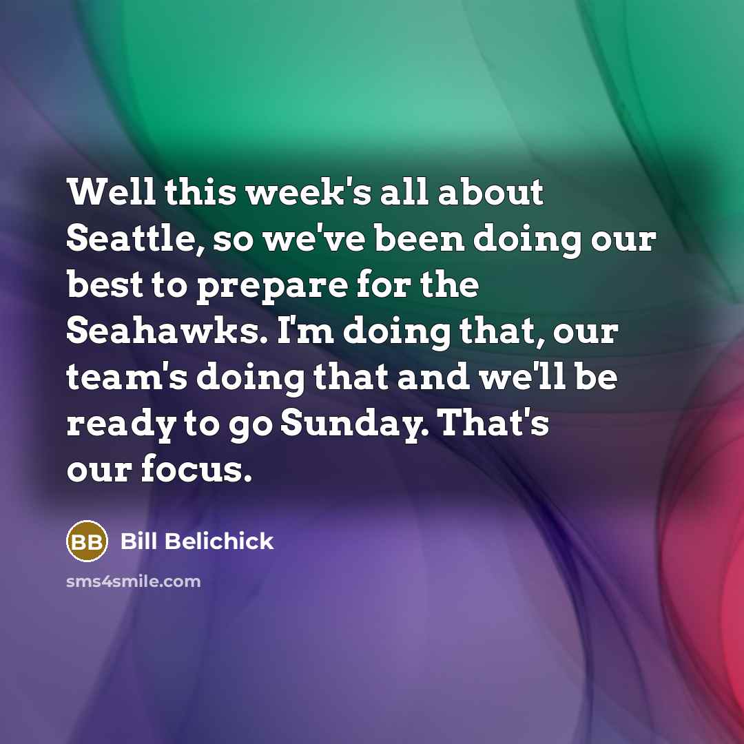 “Well this week's all about Seattle, so we've been doing…” quote by Bill Belichick