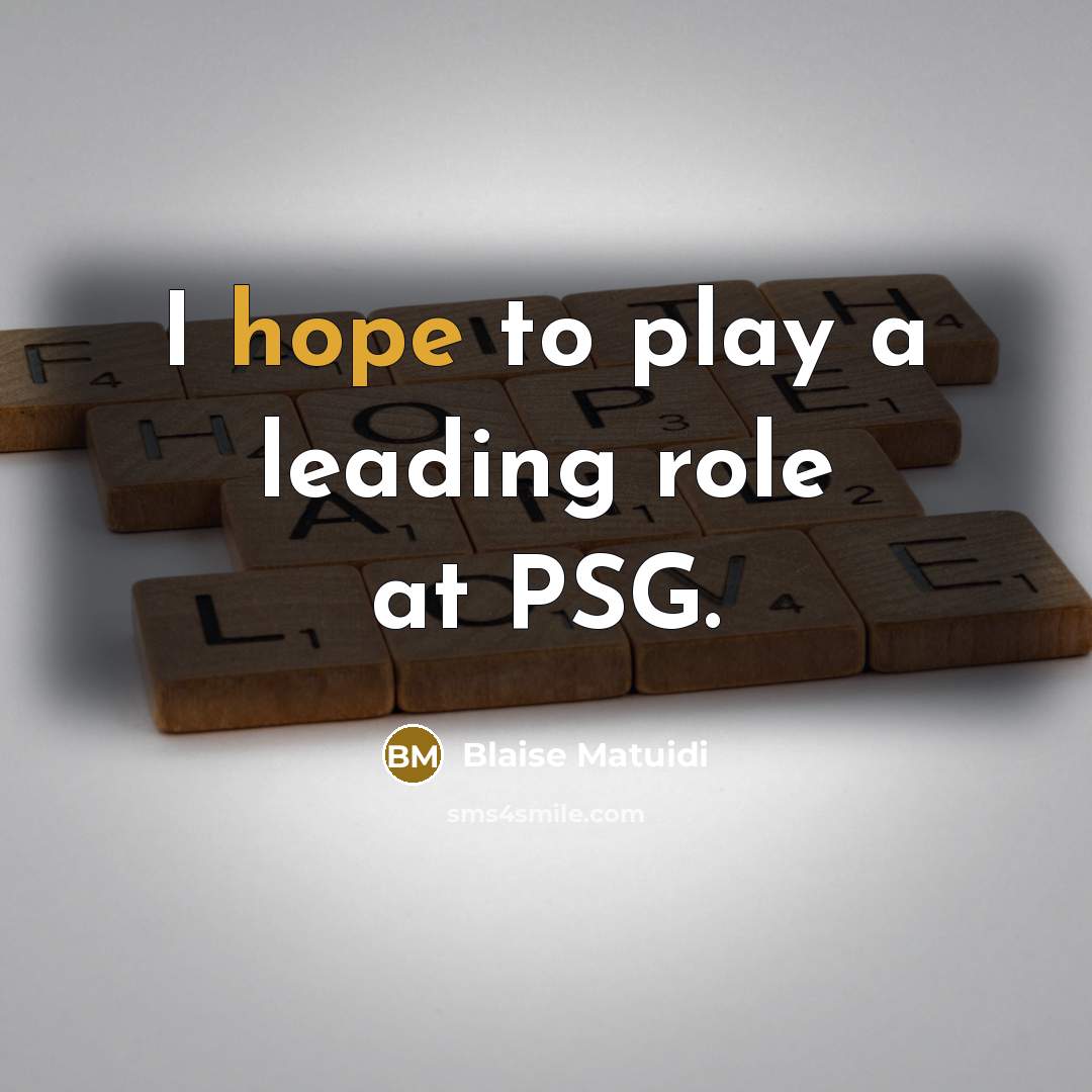 “I hope to play a leading role at PSG.” quote by Blaise Matuidi