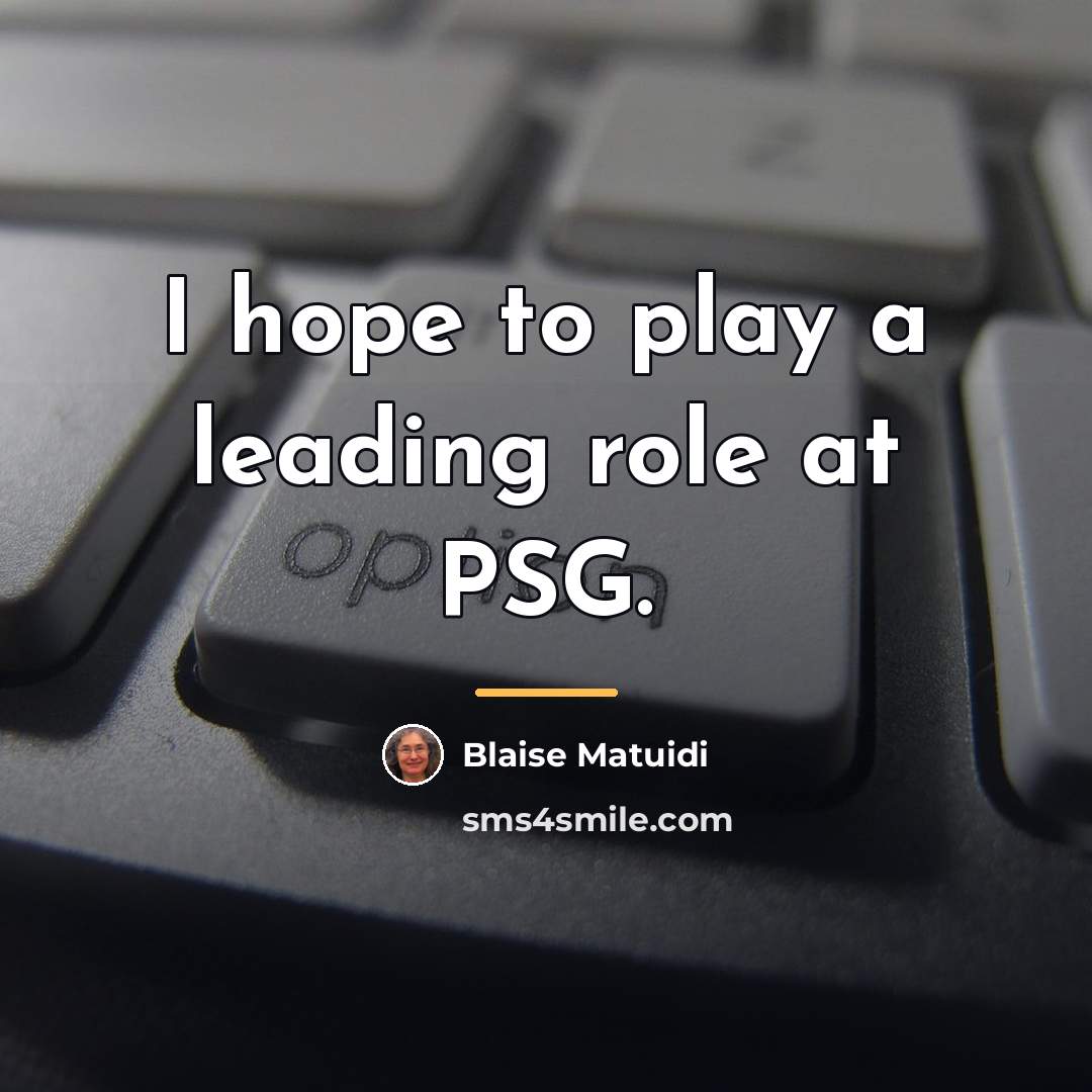 “I hope to play a leading role at PSG.…” quote by Blaise Matuidi