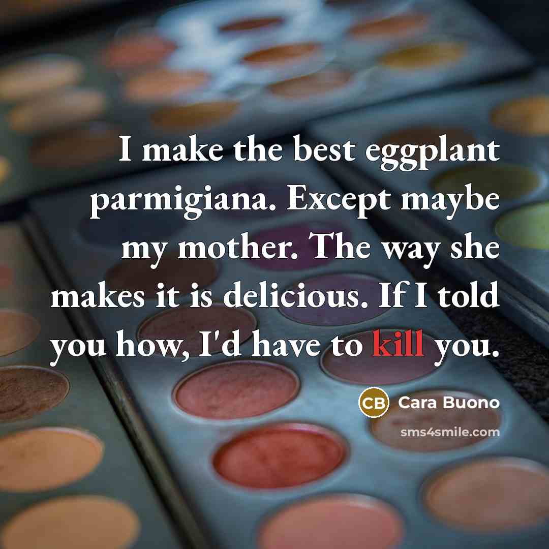 “I make the best eggplant parmigiana. Except maybe my mother.…” quote by Cara Buono
