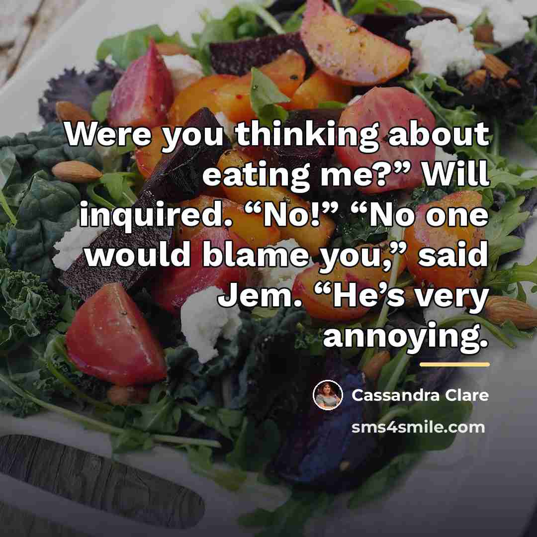 “Were you thinking about eating me?” Will inquired. “No!” “No…” quote by Cassandra Clare