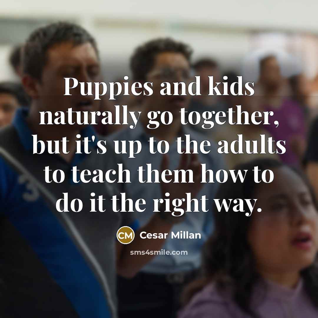 “Puppies and kids naturally go together, but it's up to…” quote by Cesar Millan