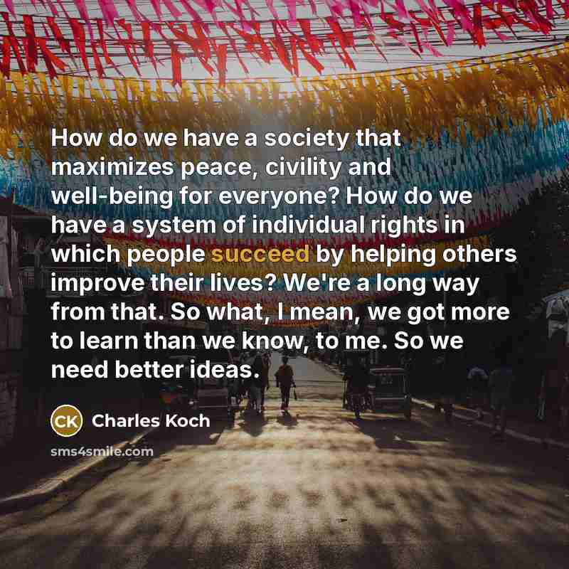“How do we have a society that maximizes peace, civility…” quote by Charles Koch