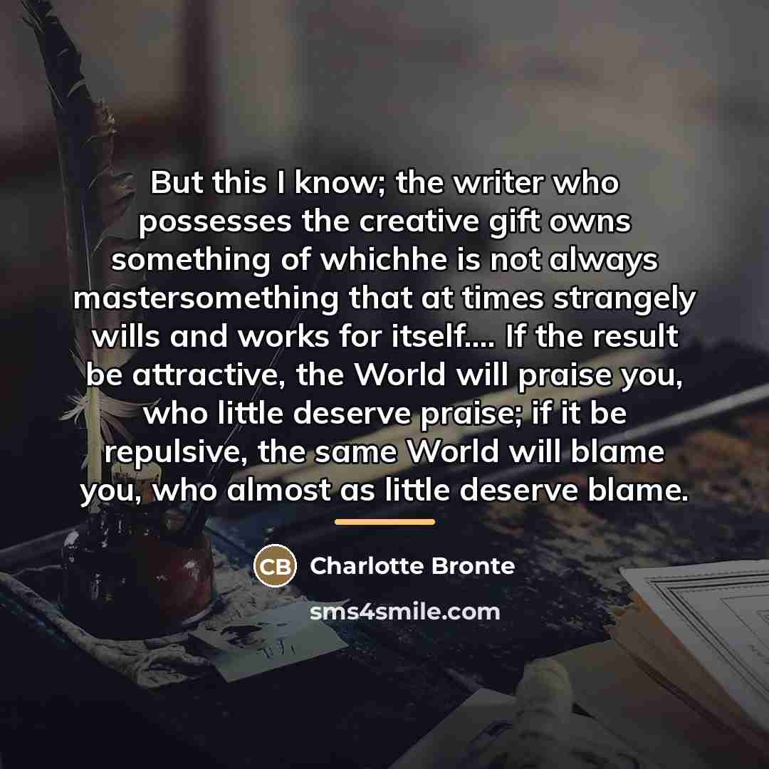 “But this I know; the writer who possesses the creative…” quote by Charlotte Brontë