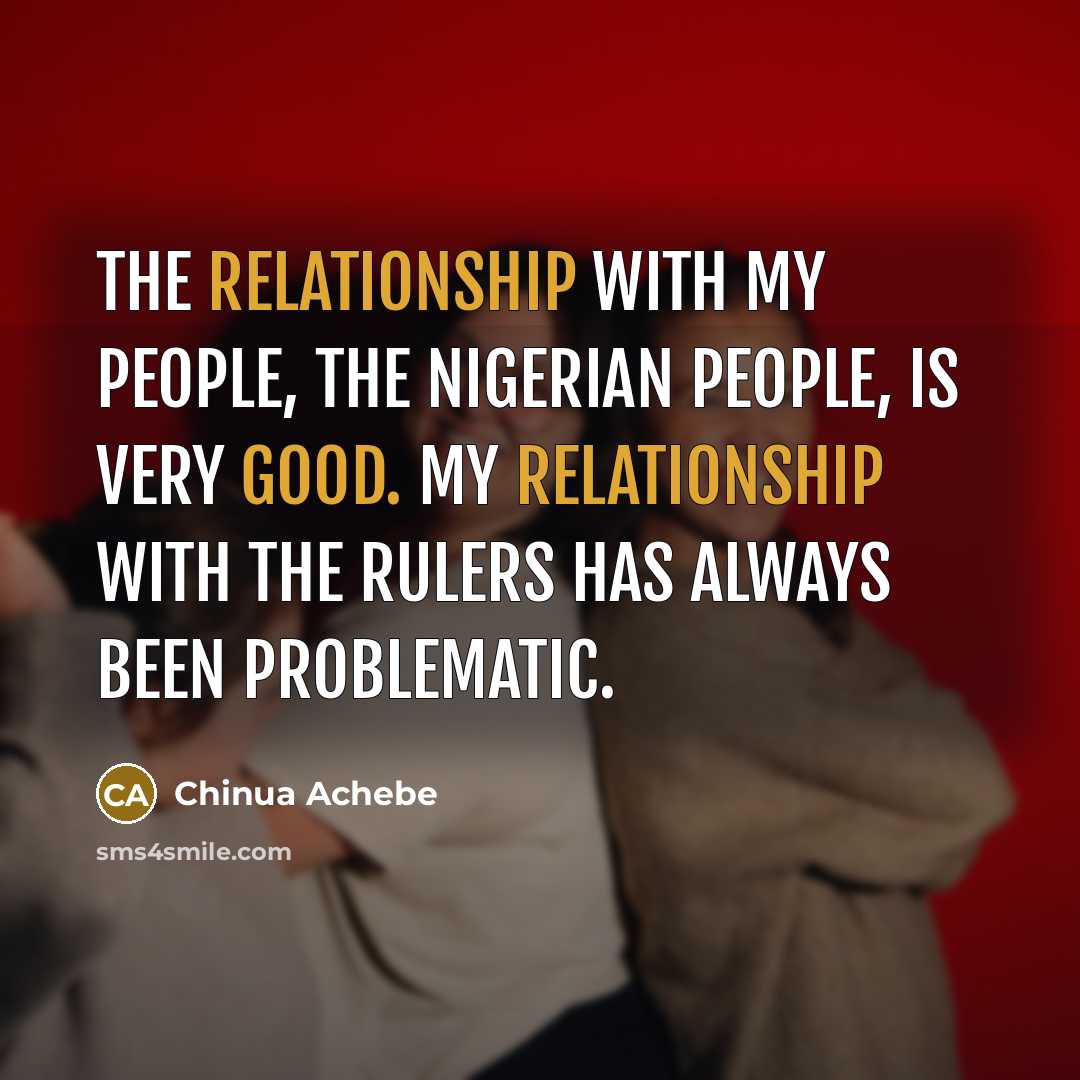 “The relationship with my people, the Nigerian people, is very…” quote by Chinua Achebe