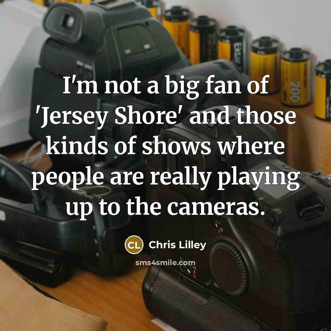“I'm not a big fan of 'Jersey Shore' and those…” quote by Chris Lilley