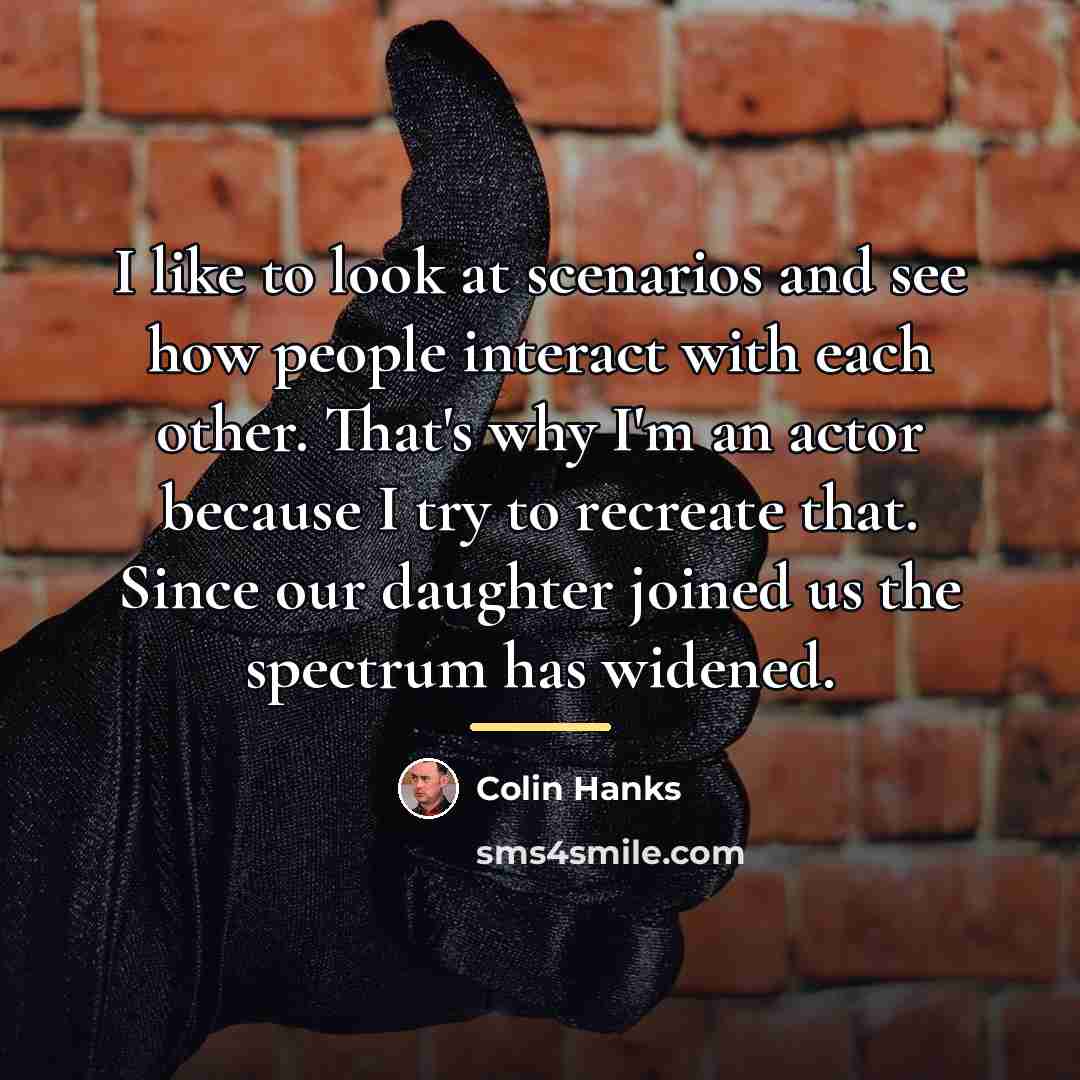 “I like to look at scenarios and see how people…” quote by Colin Hanks