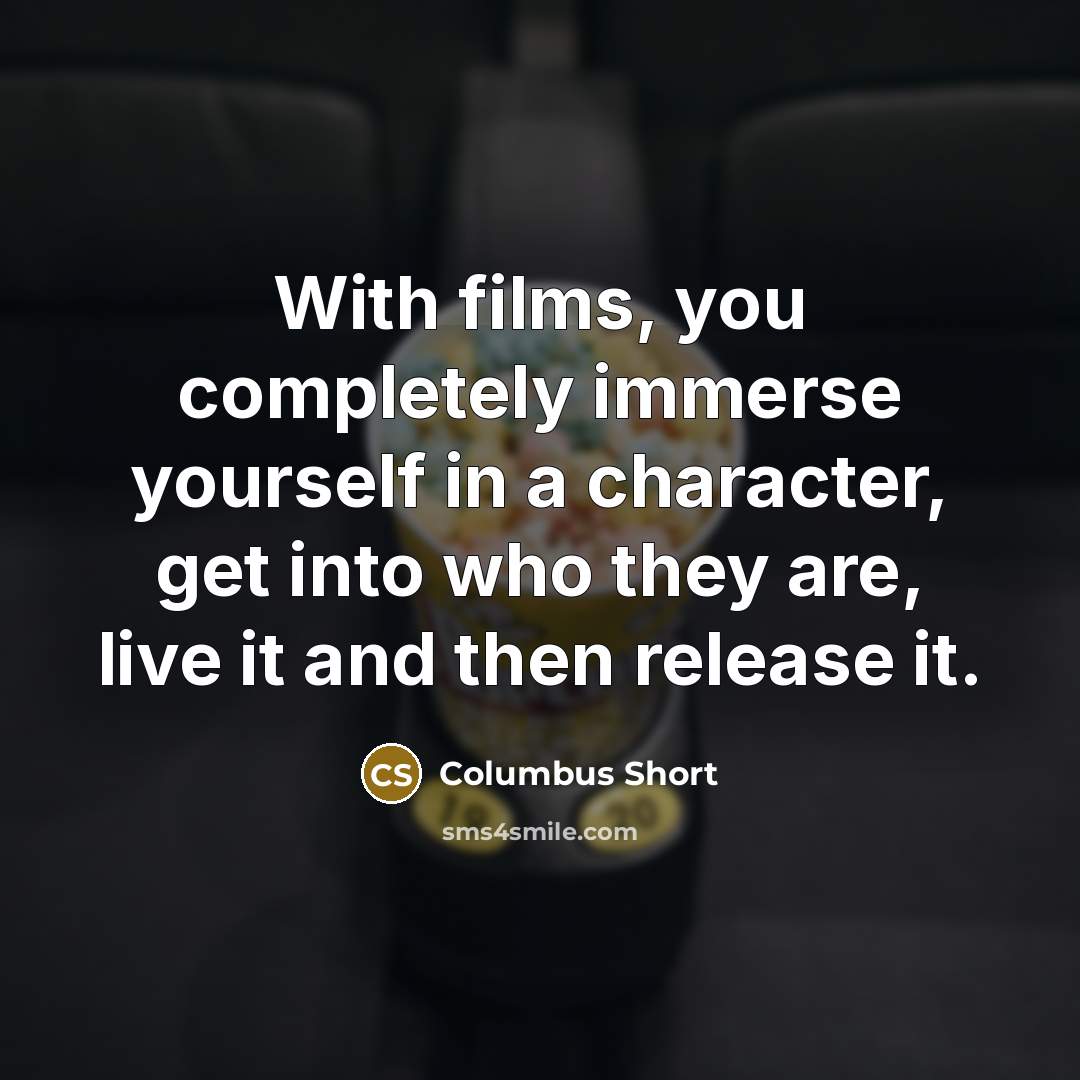 “With films, you completely immerse yourself in a character, get…” quote by Columbus Short