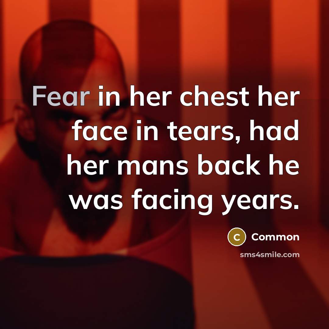 “Fear in her chest her face in tears, had her…” quote by Common