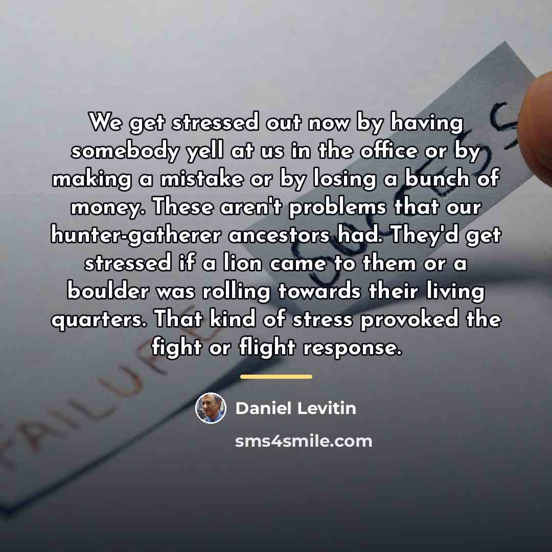 “We get stressed out now by having somebody yell at…” quote by Daniel Levitin