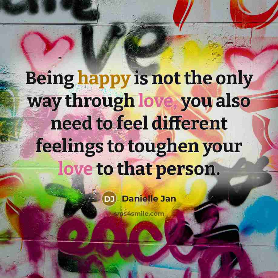 “Being happy is not the only way through love, you…” quote by Danielle Jan