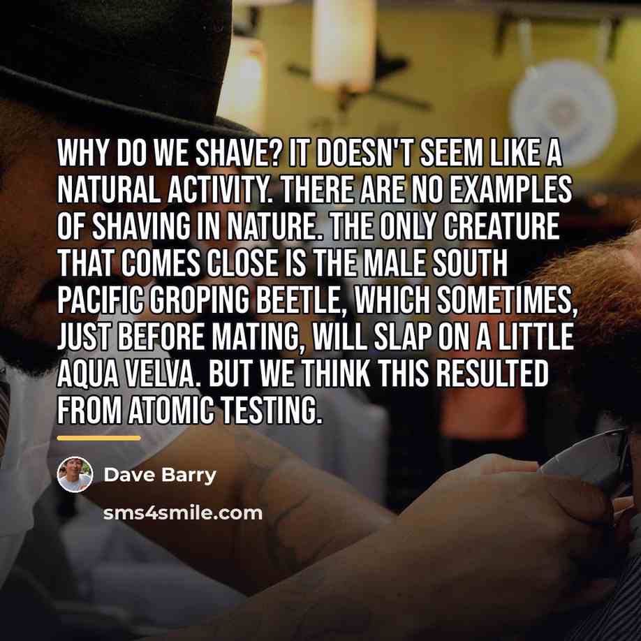“Why do we shave? It doesn't seem like a natural…” quote by Dave Barry