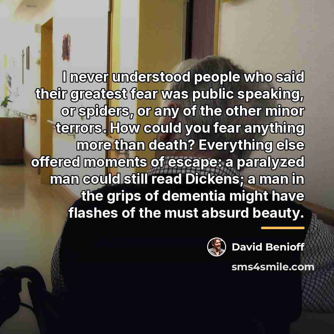 “I never understood people who said their greatest fear was…” quote by David Benioff