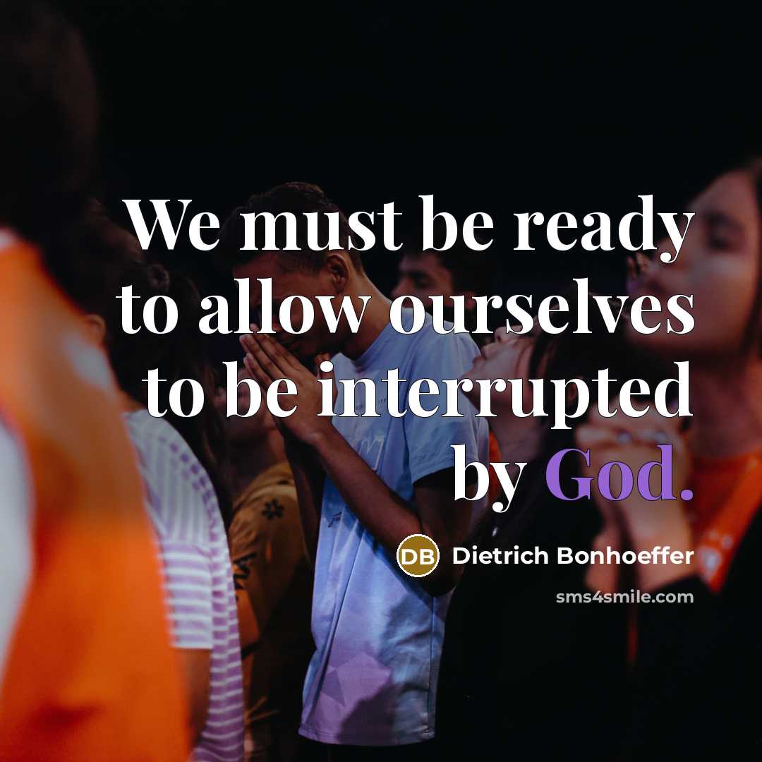 “We must be ready to allow ourselves to be interrupted…” quote by Dietrich Bonhoeffer