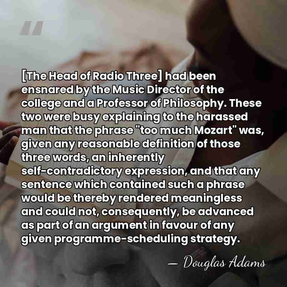 [The Head of Radio Three] had been ensnared by the Music Director&hellip; - Douglas Adams