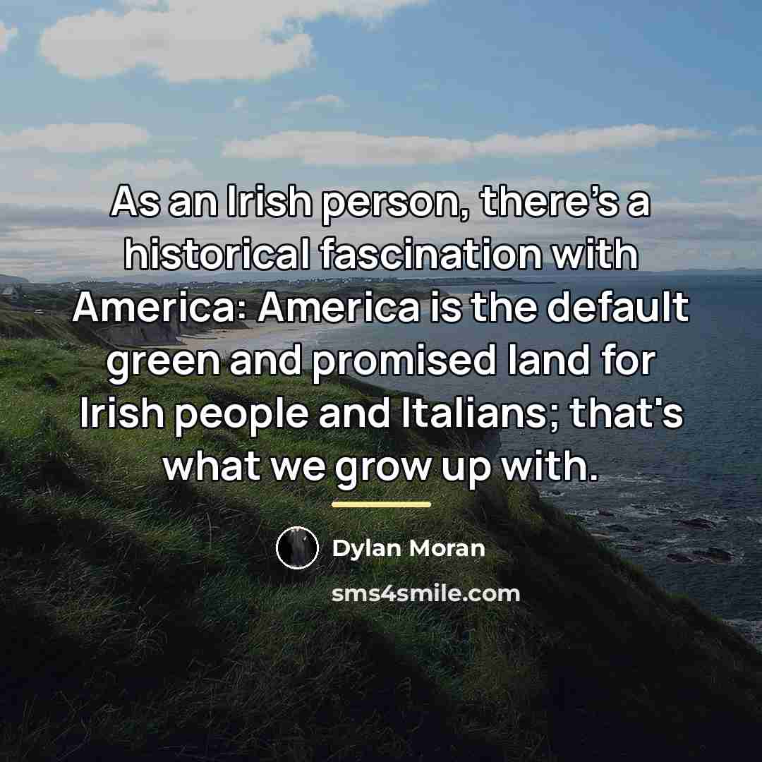 “As an Irish person, there's a historical fascination with America:…” quote by Dylan Moran