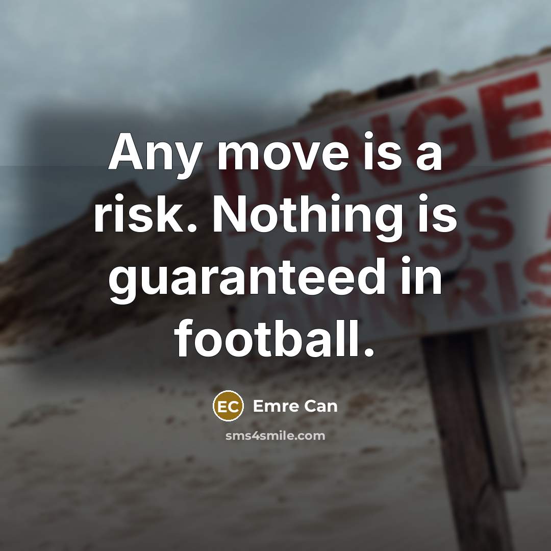 “Any move is a risk. Nothing is guaranteed in football.…” quote by Emre Can