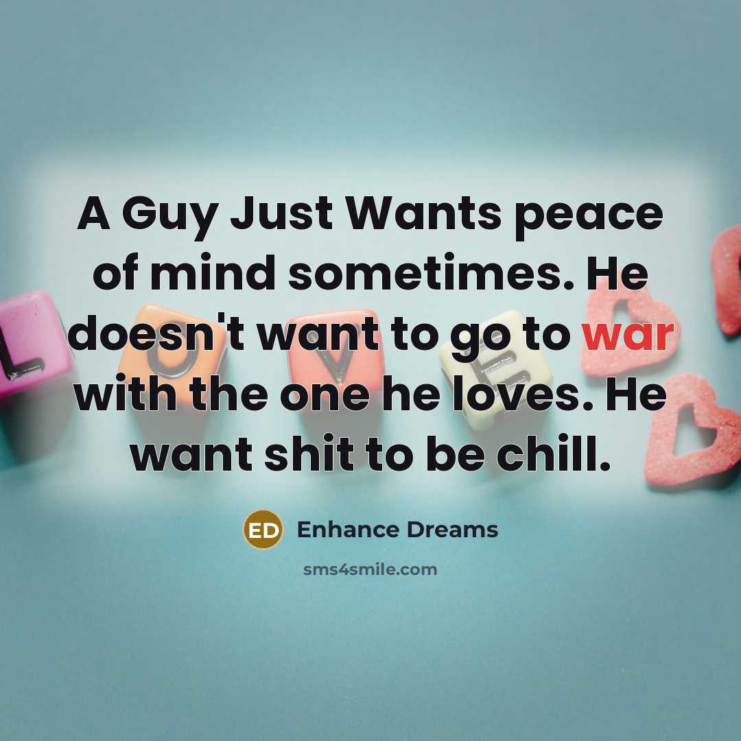 “A Guy Just Wants peace of mind sometimes. He doesn't…” quote by Enhance Dreams